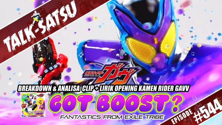 TALK-SATSU #544 – BAHAS LENGKAP! BREAKDOWN & ANALISA CLIP+LIRIK OPENING KAMEN RIDER GAVV Got Boost?